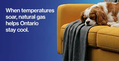When temperatures soar, natural gas helps Ontario stay cool.
